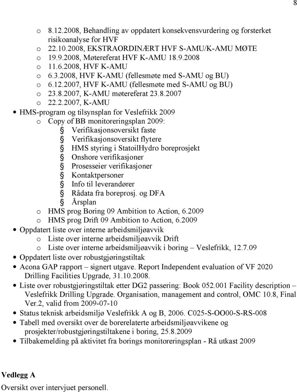 tilsynsplan for Veslefrikk 2009 o Copy of BB monitoreringsplan 2009: Verifikasjonsoversikt faste Verifikasjonsoversikt flytere HMS styring i StatoilHydro boreprosjekt Onshore verifikasjoner