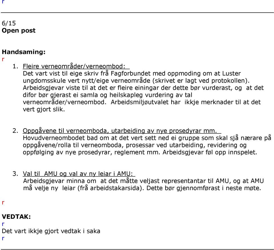 Abeidsmiljøutvalet ha ikkje meknade til at det vet gjot slik. 2. Oppgåvene til veneomboda, utabeiding av nye posedya mm.