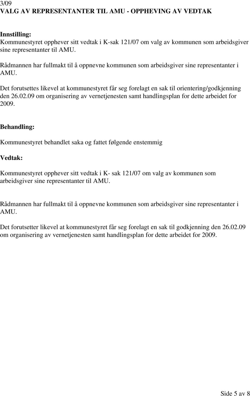 09 om organisering av vernetjenesten samt handlingsplan for dette arbeidet for 2009.