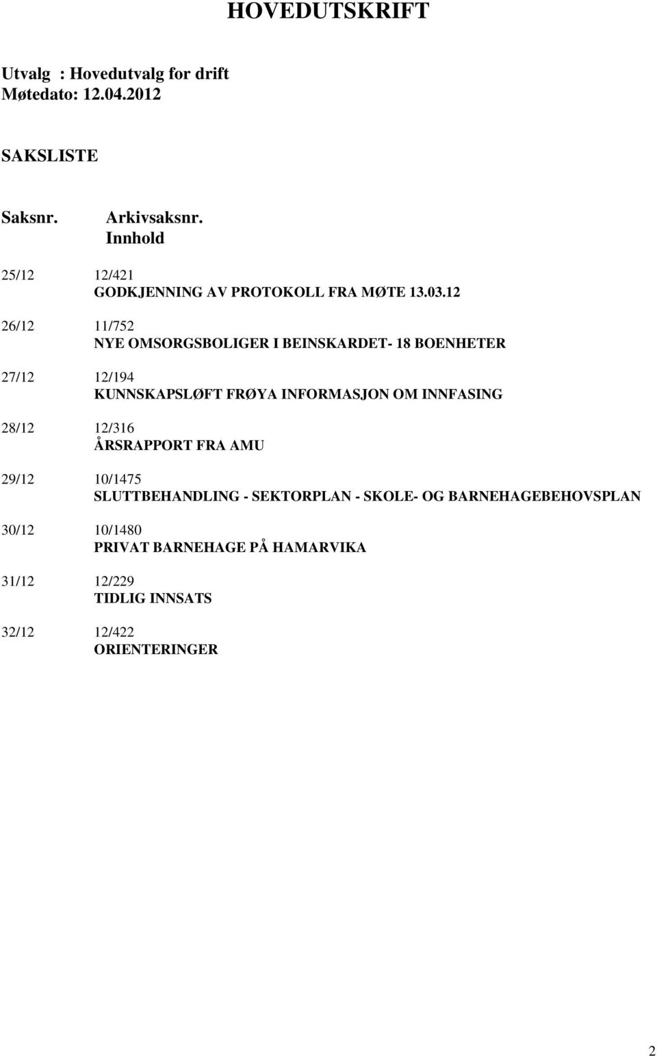 12 26/12 11/752 NYE OMSORGSBOLIGER I BEINSKARDET- 18 BOENHETER 27/12 12/194 KUNNSKAPSLØFT FRØYA INFORMASJON OM INNFASING