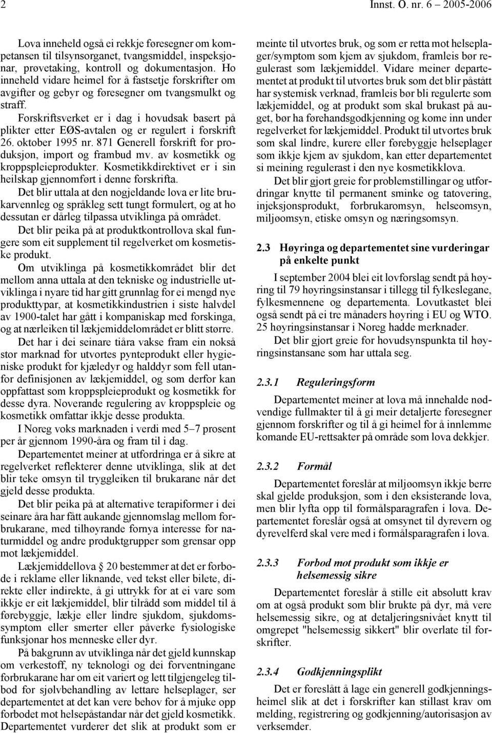 Forskriftsverket er i dag i hovudsak basert på plikter etter EØS-avtalen og er regulert i forskrift 26. oktober 1995 nr. 871 Generell forskrift for produksjon, import og frambud mv.