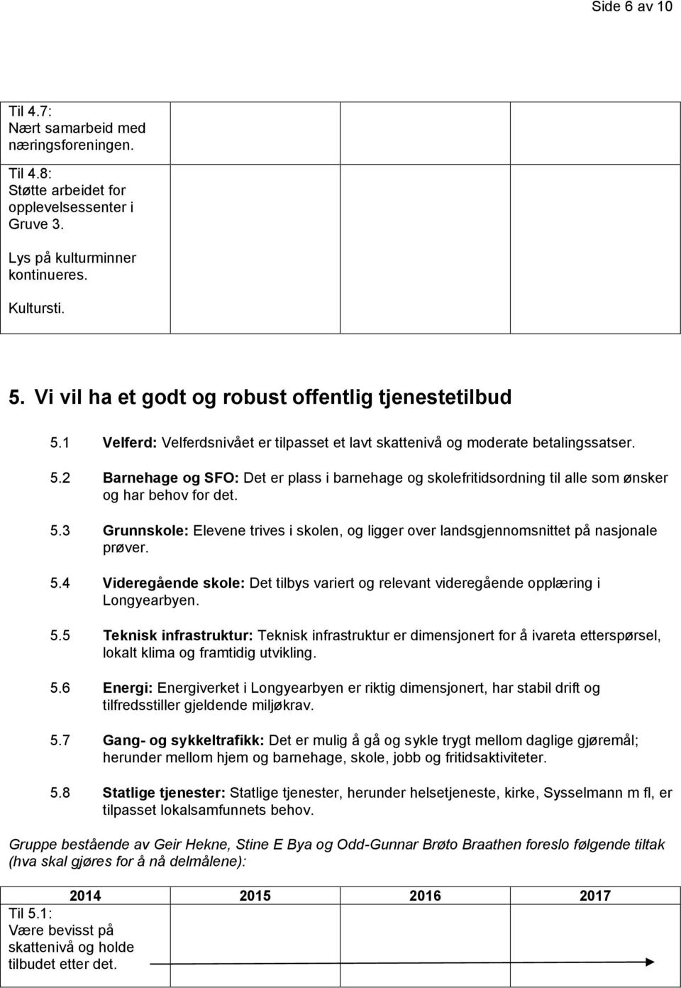 5.3 Grunnskole: Elevene trives i skolen, og ligger over landsgjennomsnittet på nasjonale prøver. 5.