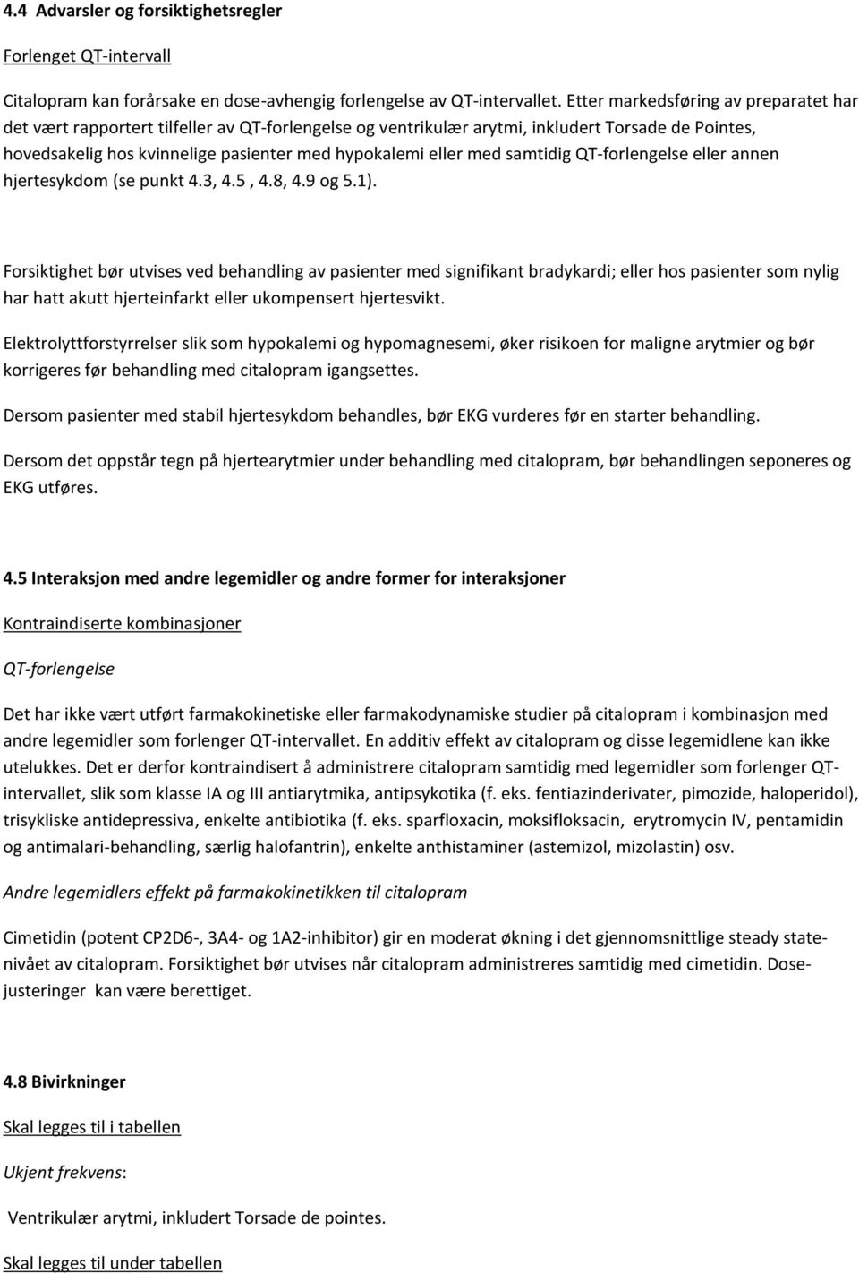 med samtidig QT-forlengelse eller annen hjertesykdom (se punkt 4.3, 4.5, 4.8, 4.9 og 5.1).