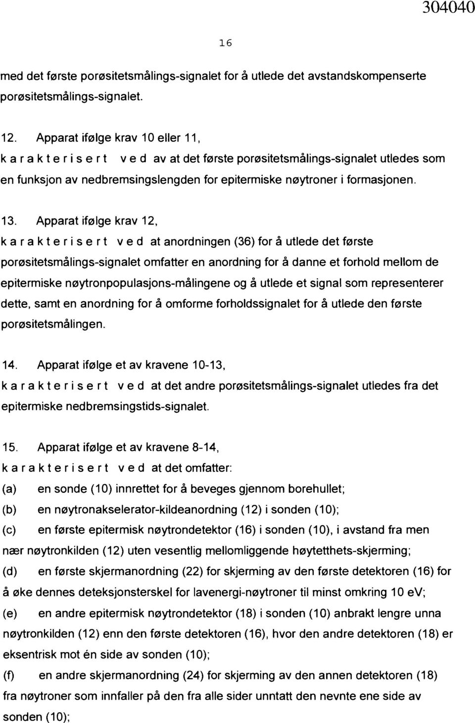 Apparat ifølge krav 12, karakterisert ved at anordningen (36) for å utlede det første porøsitetsmålings-signalet omfatter en anordning for å danne et forhold mellom de epitermiske