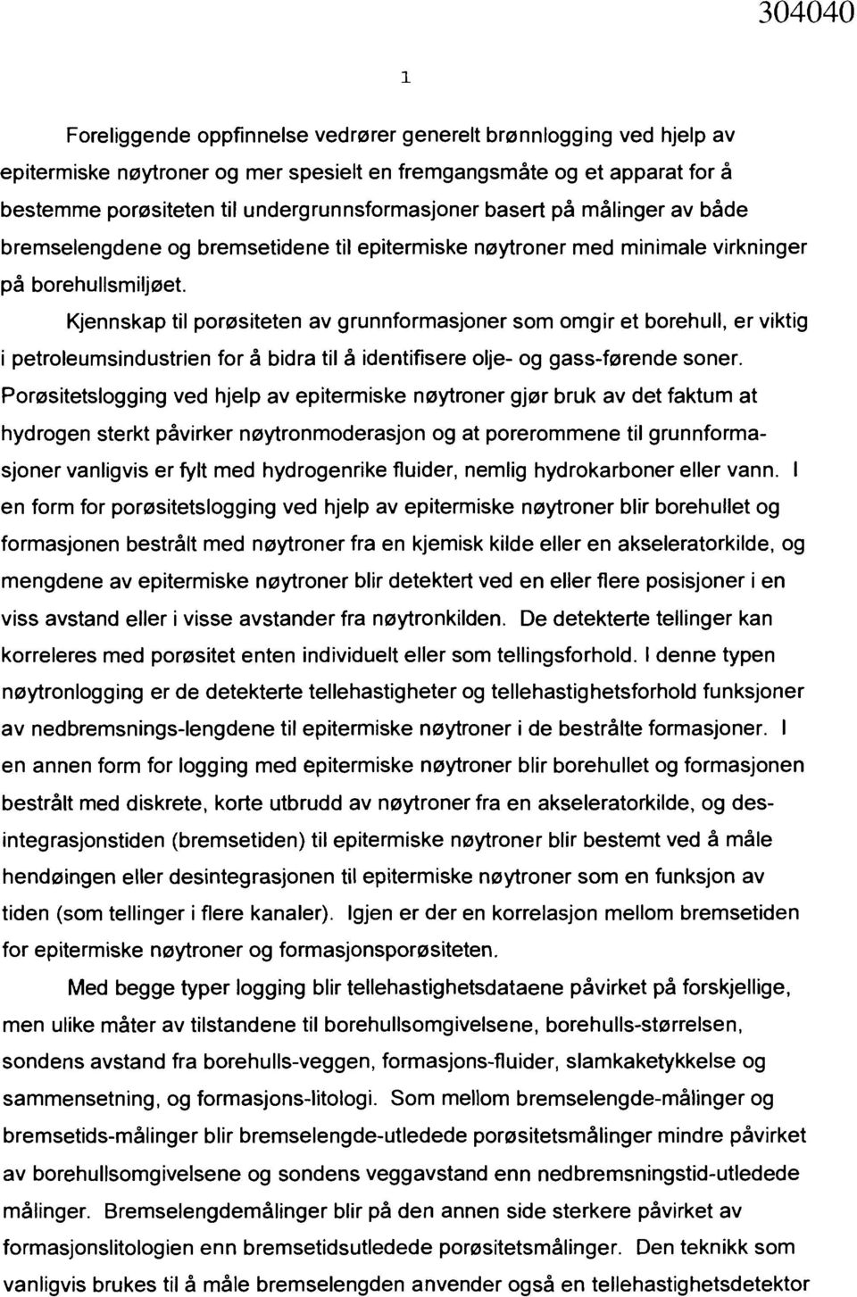 Kjennskap til porøsiteten av grunnformasjoner som omgir et borehull, er viktig i petroleumsindustrien for å bidra til å identifisere olje- og gass-førende soner.