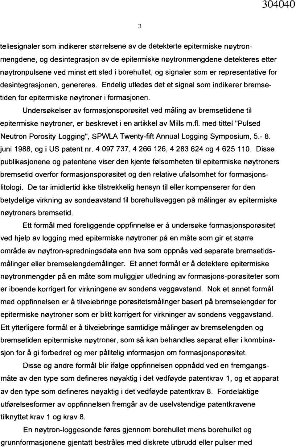 Undersøkelser av formasjonsporøsitet ved måling av bremsetidene til epitermiske nøytroner, er beskrevet i en artikkel av Mills m.fl.