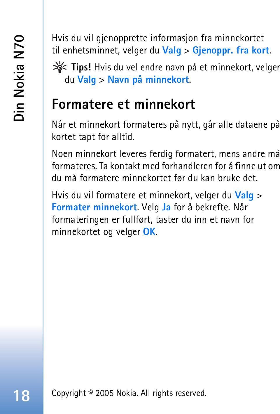 Formatere et minnekort Når et minnekort formateres på nytt, går alle dataene på kortet tapt for alltid.