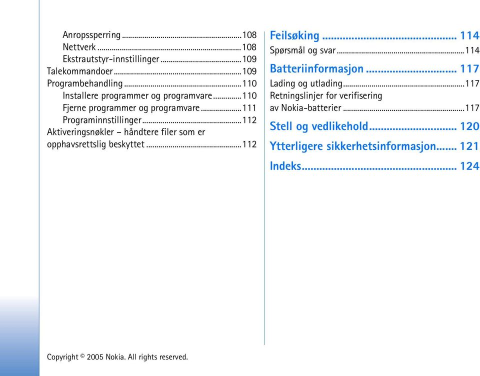 ..112 Aktiveringsnøkler håndtere filer som er opphavsrettslig beskyttet...112 Feilsøking... 114 Spørsmål og svar.