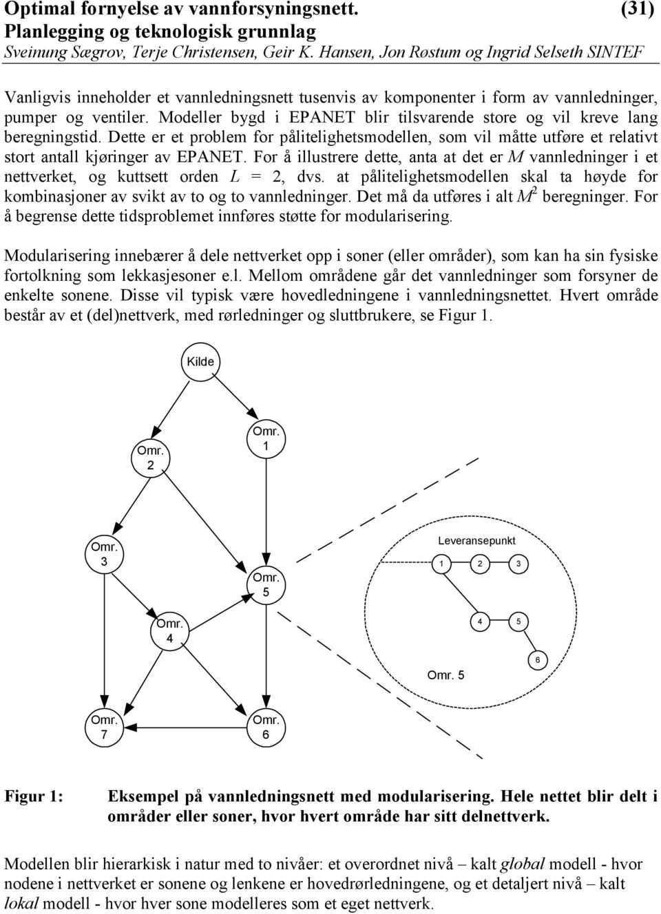 For å illustrere dette, anta at det er M vannledninger i et nettverket, og kuttsett orden L = 2, dvs. at pålitelighetsmodellen skal ta høyde for kombinasjoner av svikt av to og to vannledninger.