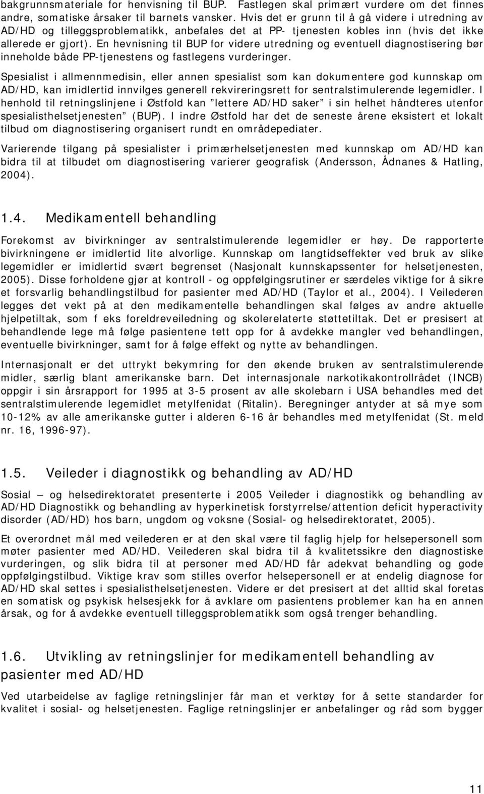 En hevnisning til BUP for videre utredning og eventuell diagnostisering bør inneholde både PP-tjenestens og fastlegens vurderinger.