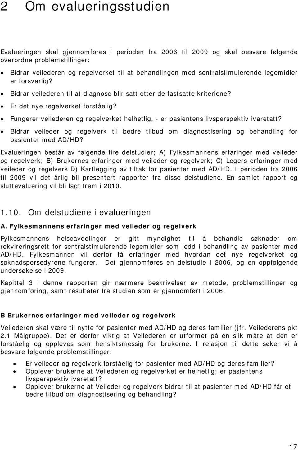 Fungerer veilederen og regelverket helhetlig, - er pasientens livsperspektiv ivaretatt? Bidrar veileder og regelverk til bedre tilbud om diagnostisering og behandling for pasienter med AD/HD?