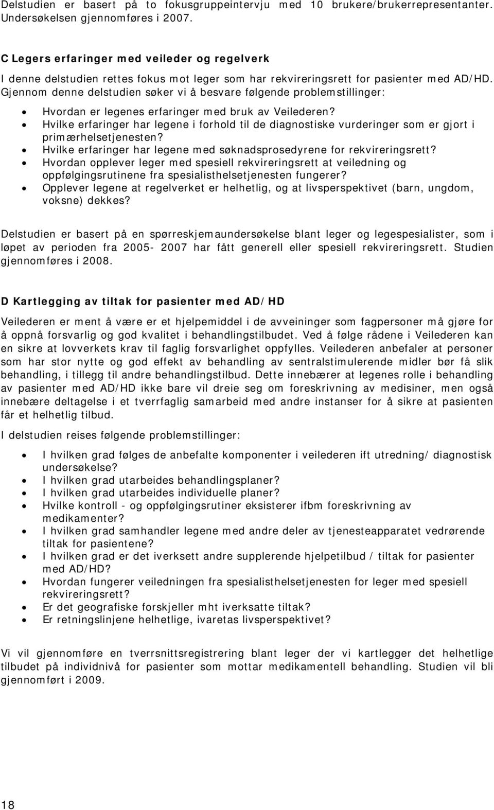 Gjennom denne delstudien søker vi å besvare følgende problemstillinger: Hvordan er legenes erfaringer med bruk av Veilederen?