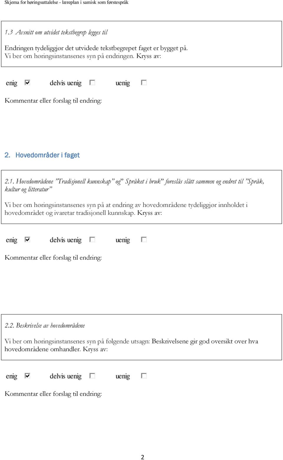 Hovedområdene Tradisjonell kunnskap og Språket i bruk foreslås slått sammen og endret til Språk, kultur og litteratur Vi ber om høringsinstansenes syn på at