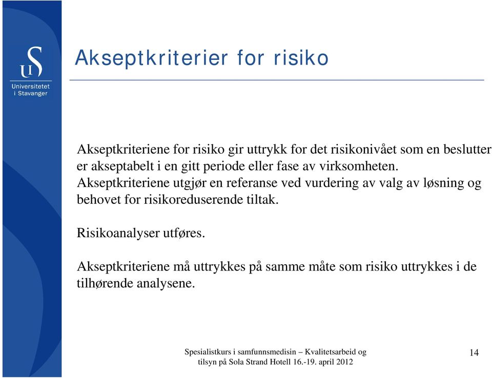 Akseptkriteriene utgjør en referanse ved vurdering av valg av løsning og behovet for risikoreduserende tiltak.