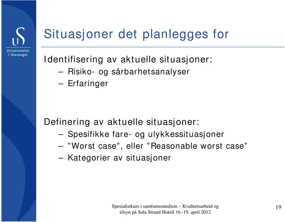 ulykkessituasjoner Worst case, eller Reasonable worst case Kategorier av situasjoner