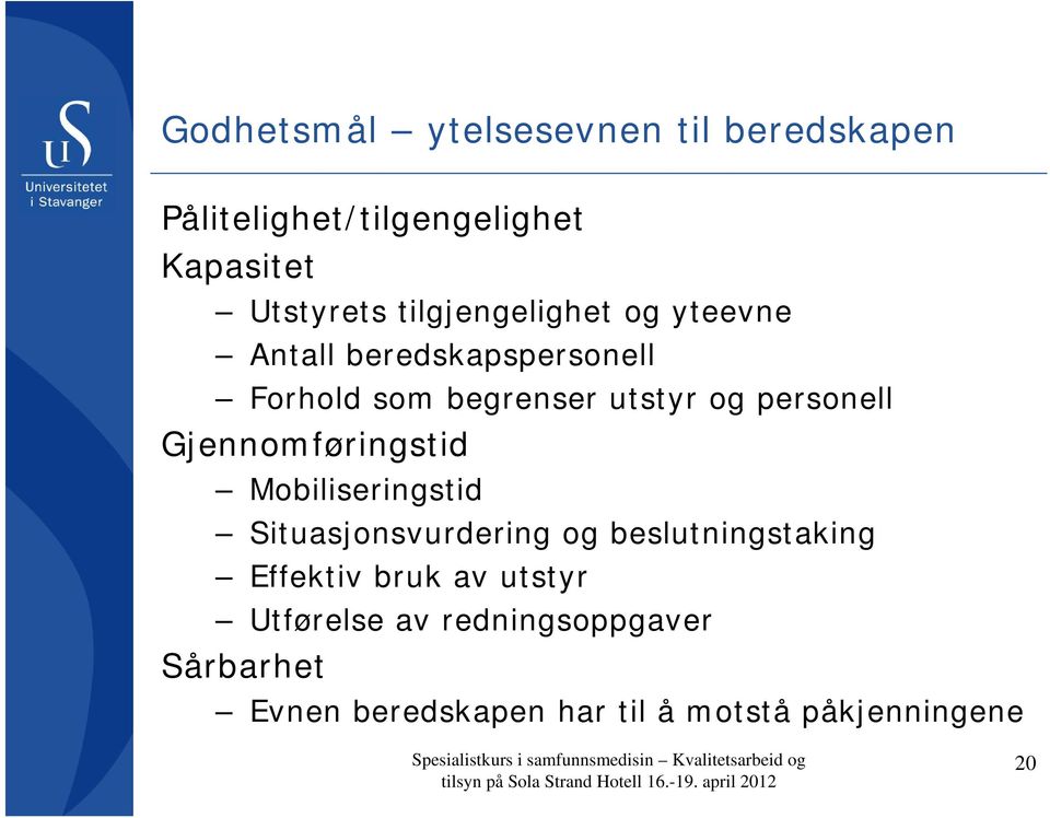 Situasjonsvurdering og beslutningstaking Effektiv bruk av utstyr Utførelse av redningsoppgaver Sårbarhet Evnen beredskapen