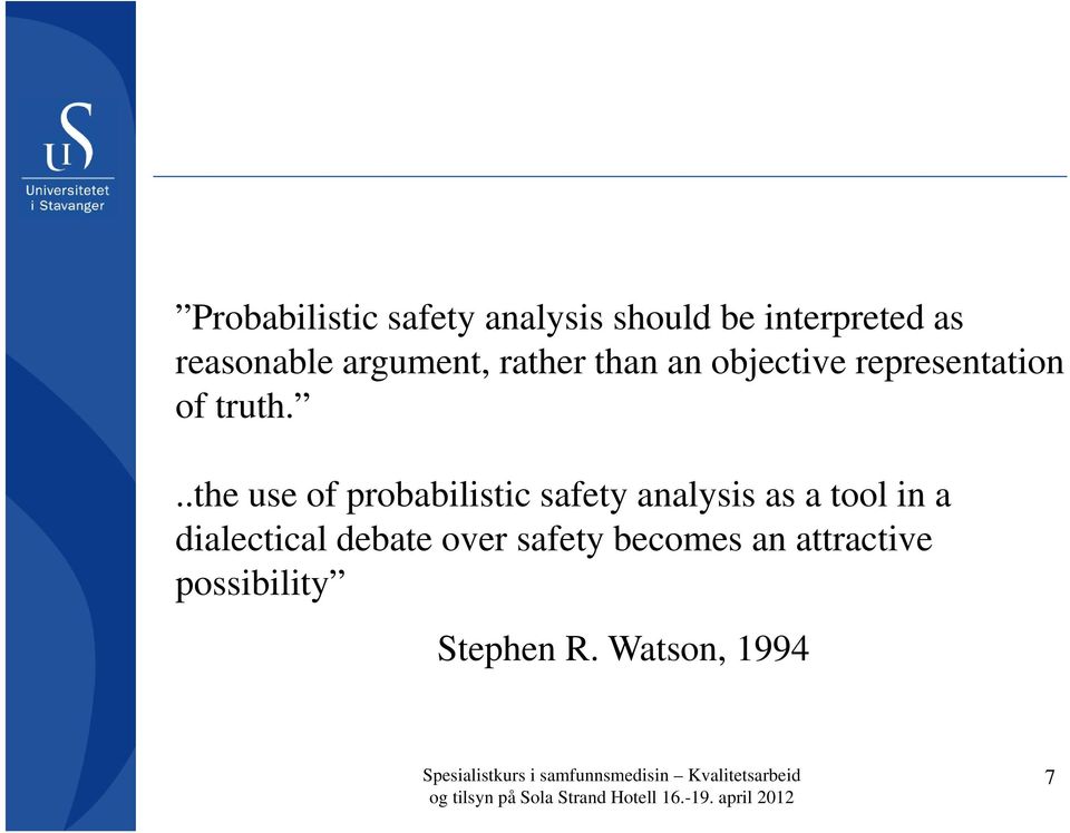 ..the use of probabilistic safety analysis as a tool in a dialectical debate over safety