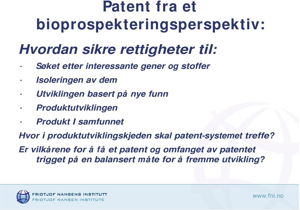 Produktutviklingen Produkt I samfunnet Hvor i produktutviklingskjeden skal patent-systemet