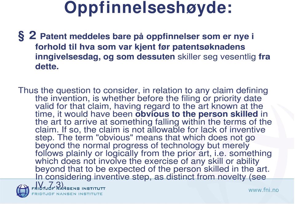 would have been obvious to the person skilled in the art to arrive at something falling within the terms of the claim. If so, the claim is not allowable for lack of inventive step.