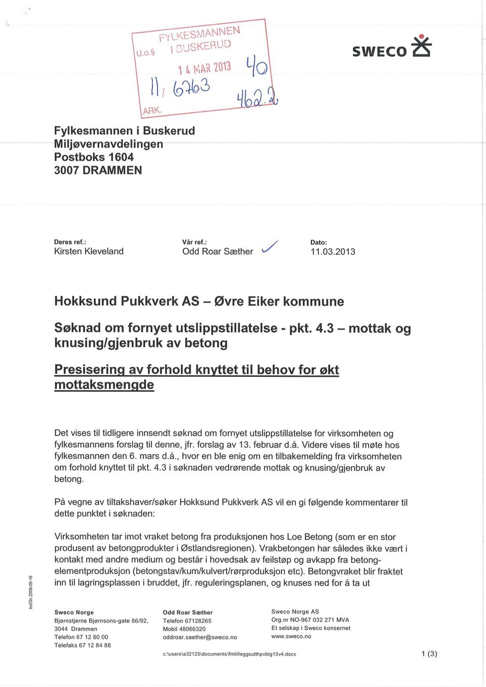 3 mottak og knusing/gjenbruk av betong Presiserin av forhold kn ttet til behov for økt mottaksmen de Det vises til tidligere innsendt søknad om fornyet utslippstillatelse for virksomheten og