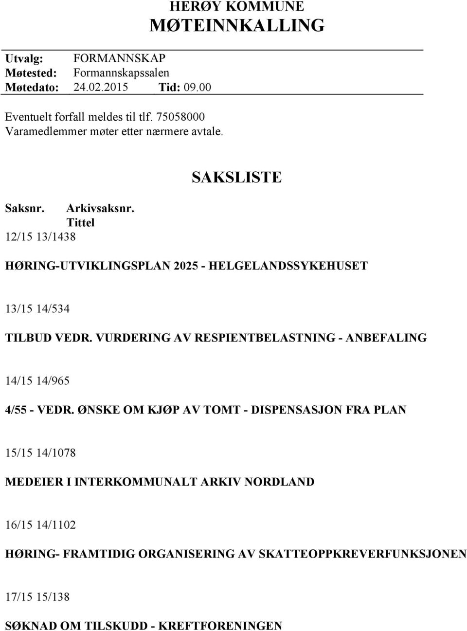 Tittel 12/15 13/1438 SAKSLISTE HØRING-UTVIKLINGSPLAN 2025 - HELGELANDSSYKEHUSET 13/15 14/534 TILBUD VEDR.