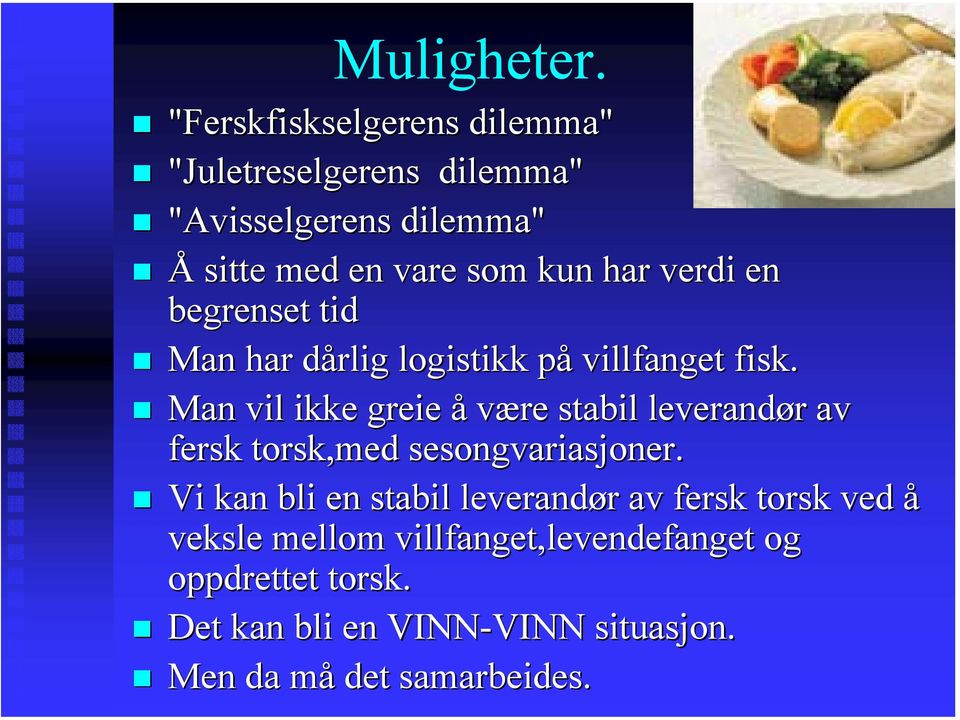 verdi en begrenset tid Man har dårlig logistikk på villfanget fisk.