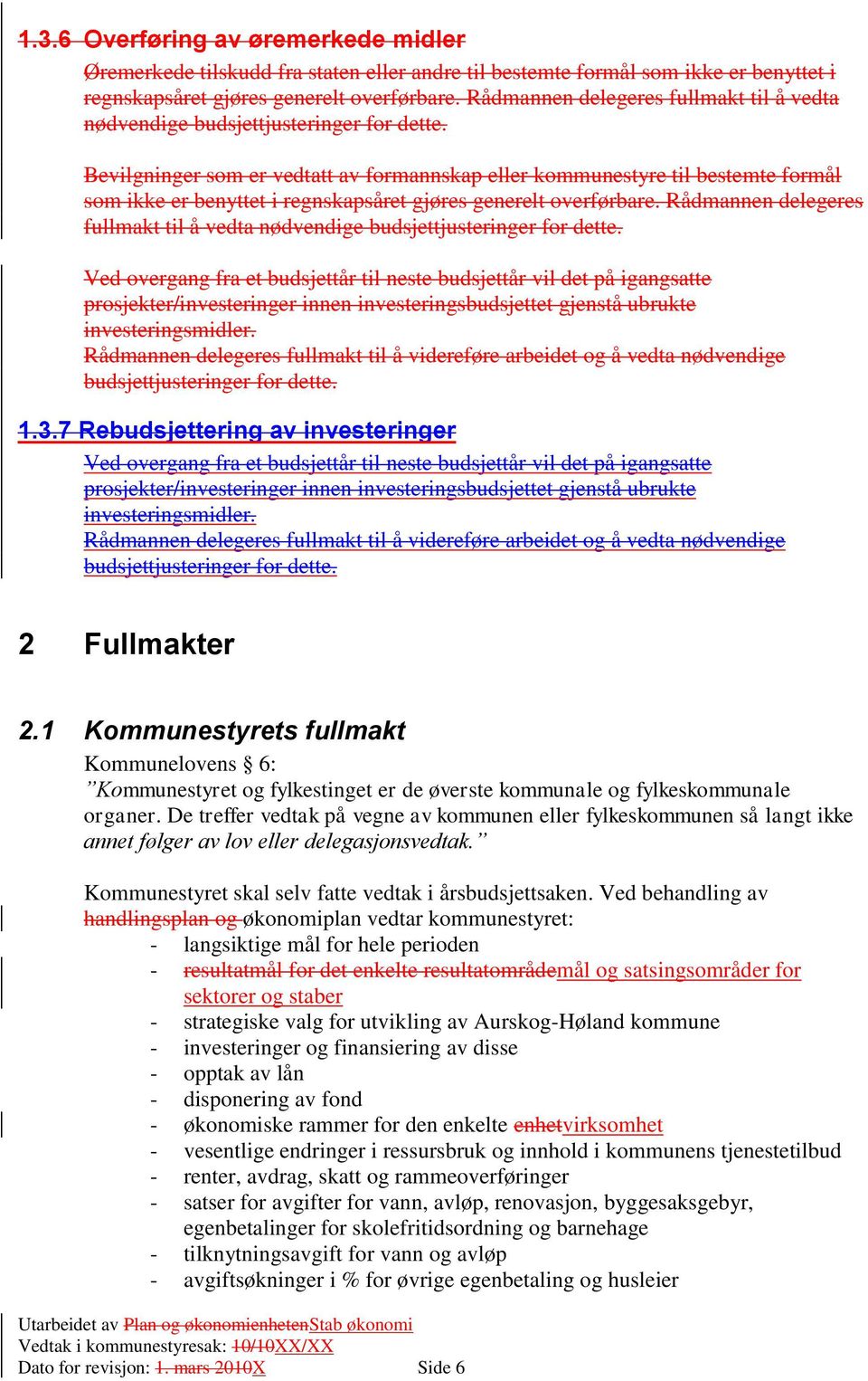 Bevilgninger som er vedtatt av formannskap eller kommunestyre til bestemte formål som ikke er benyttet i regnskapsåret gjøres generelt overførbare.