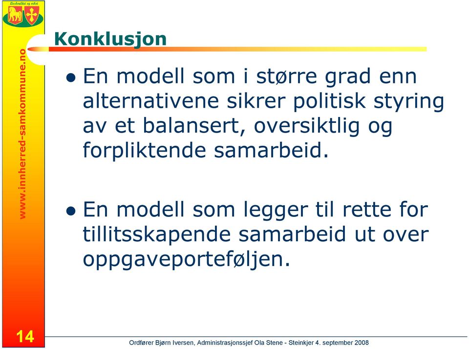 sikrer politisk styring av et balansert, oversiktlig og