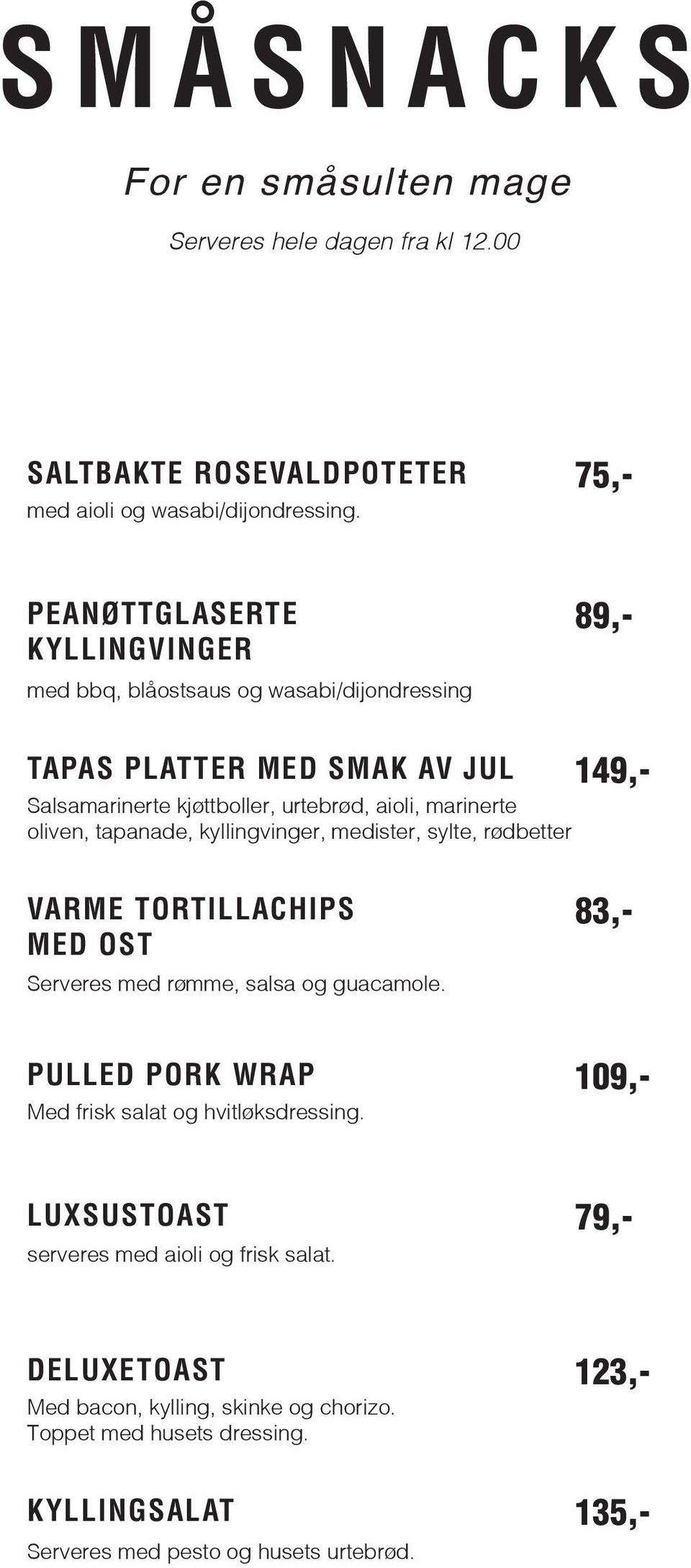 tapanade, kyllingvinger, medister, sylte, rødbetter VARME TORTILLACHIPS MED OST Serveres med rømme, salsa og guacamole.