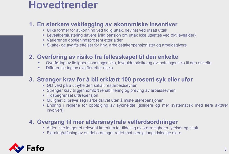 levealder) Varierende opptjeningsprosent etter alder Skatte- og avgiftslettelser for hhv. arbeidstaker/pensjonister og arbeidsgivere 2.