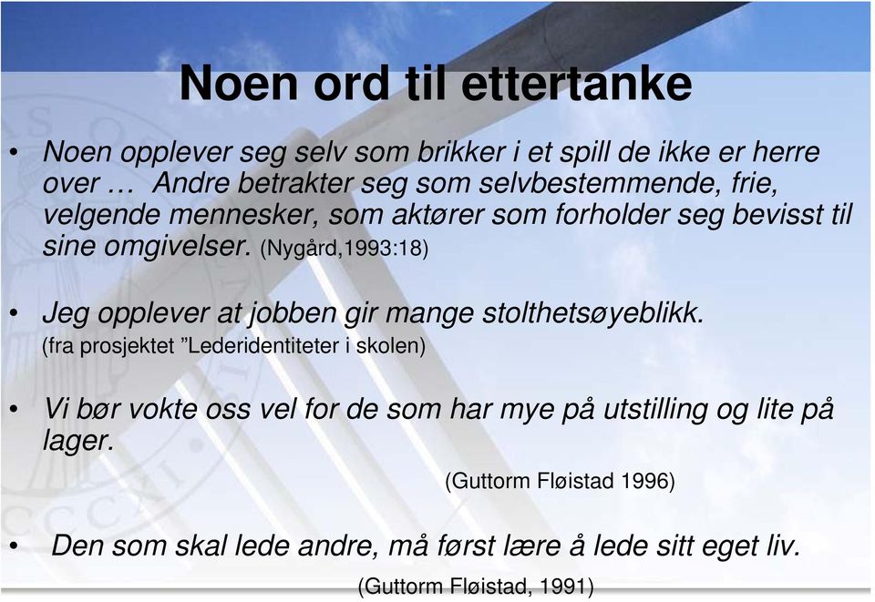 (Nygård,1993:18) Jeg opplever at jobben gir mange stolthetsøyeblikk.