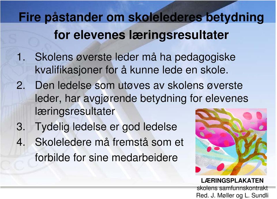 Den ledelse som utøves av skolens øverste leder, har avgjørende betydning for elevenes læringsresultater 3.