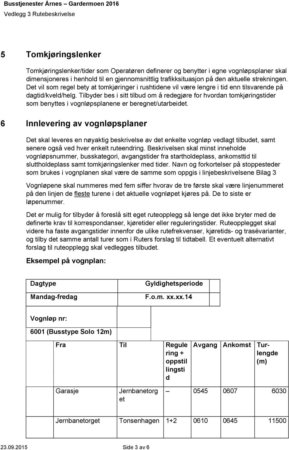 Tilbyder bes i sitt tilbud om å redegjøre for hvordan tomkjøringstider som benyttes i vognløpsplanene er beregnet/utarbeidet.