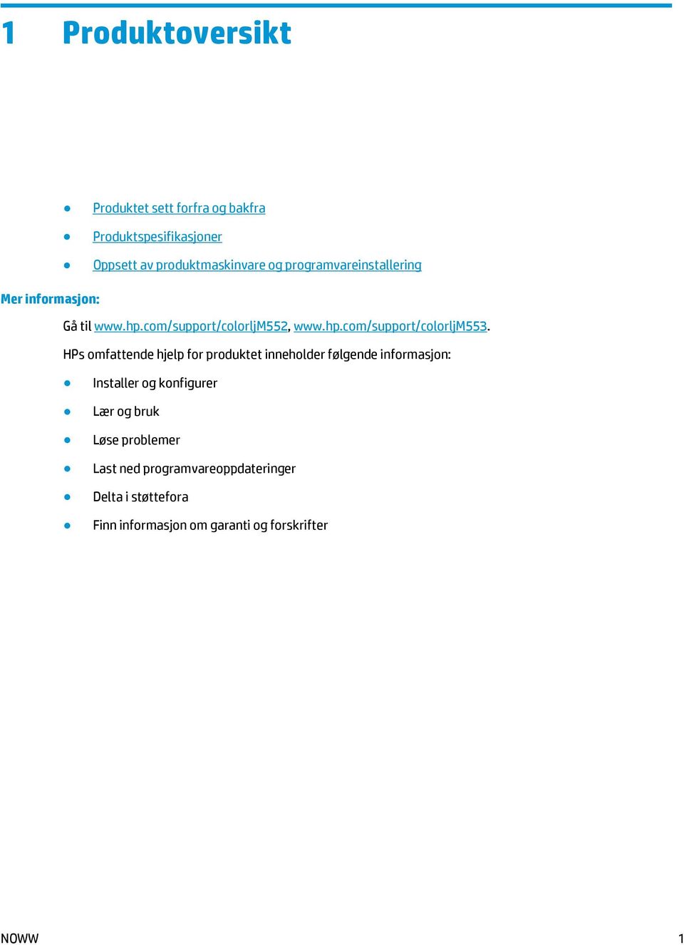 HPs omfattende hjelp for produktet inneholder følgende informasjon: Installer og konfigurer Lær og bruk Løse