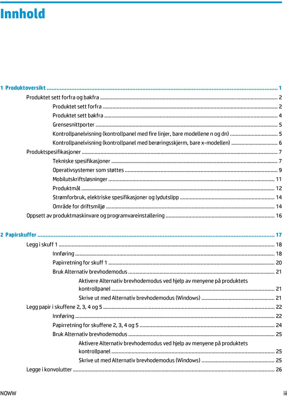 .. 7 Tekniske spesifikasjoner... 7 Operativsystemer som støttes... 9 Mobilutskriftsløsninger... 11 Produktmål... 12 Strømforbruk, elektriske spesifikasjoner og lydutslipp... 14 Område for driftsmiljø.