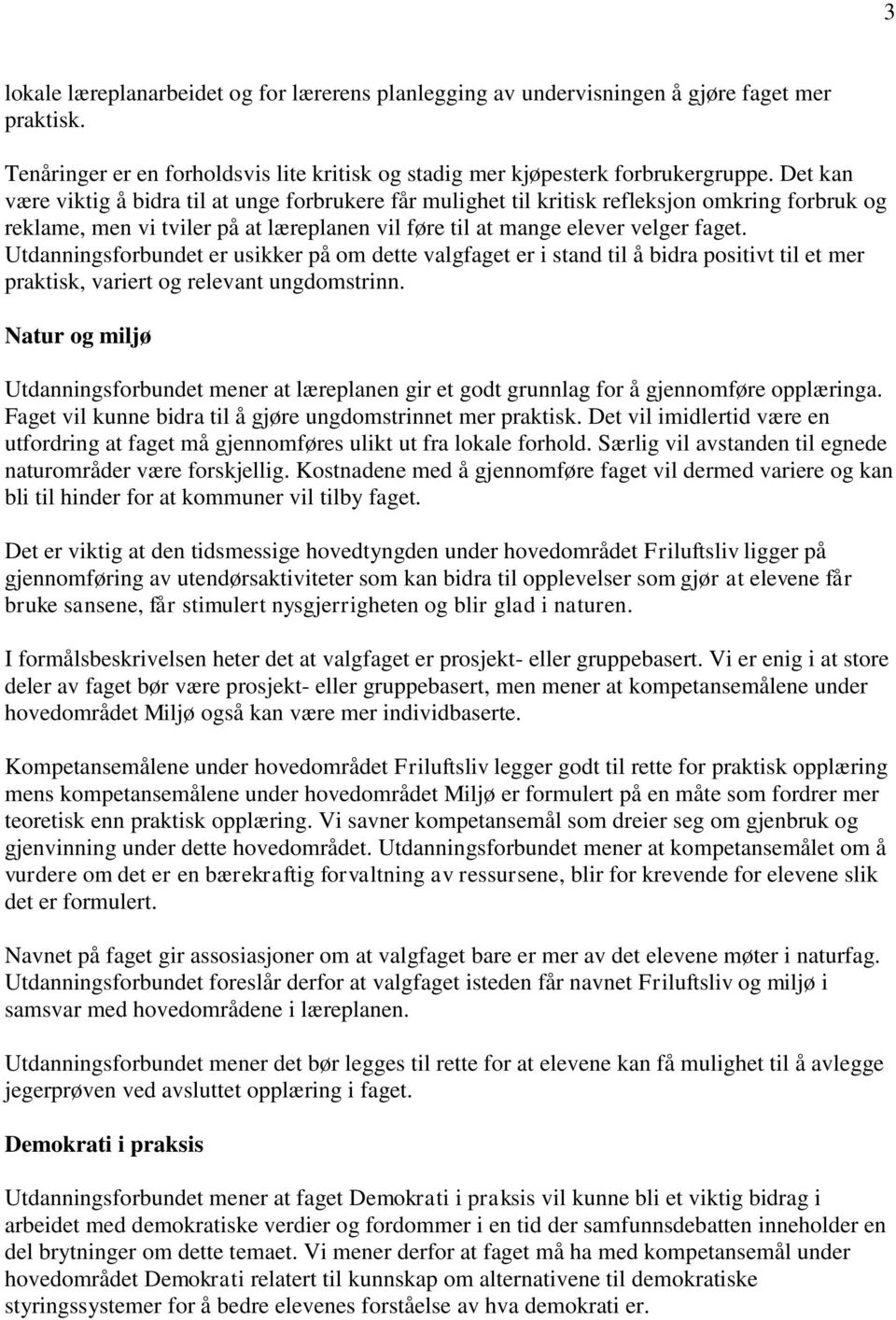 Utdanningsforbundet er usikker på om dette valgfaget er i stand til å bidra positivt til et mer praktisk, variert og relevant ungdomstrinn.