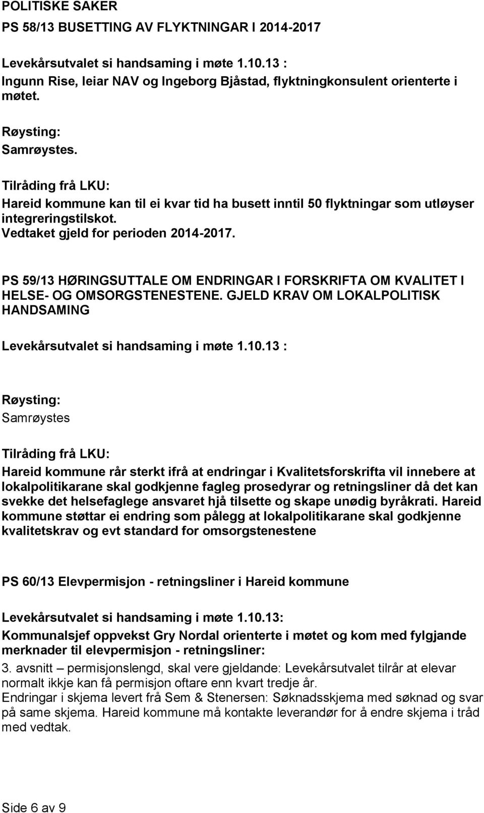 PS 59/13 HØRINGSUTTALE OM ENDRINGAR I FORSKRIFTA OM KVALITET I HELSE- OG OMSORGSTENESTENE. GJELD KRAV OM LOKALPOLITISK HANDSAMING Levekårsutvalet si handsaming i møte 1.10.