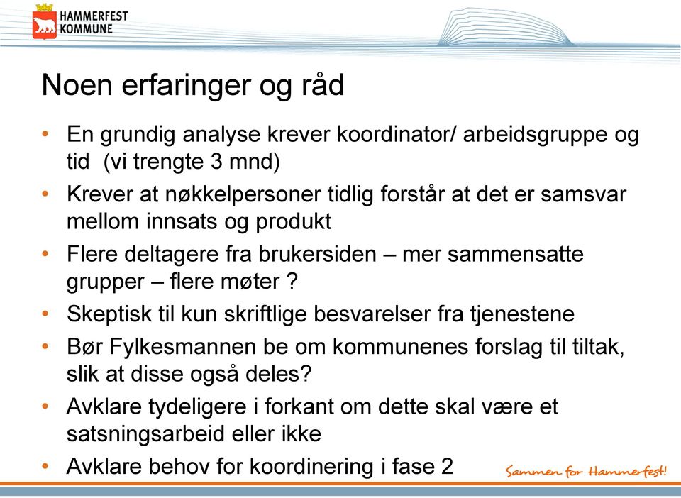 Skeptisk til kun skriftlige besvarelser fra tjenestene Bør Fylkesmannen be om kommunenes forslag til tiltak, slik at disse