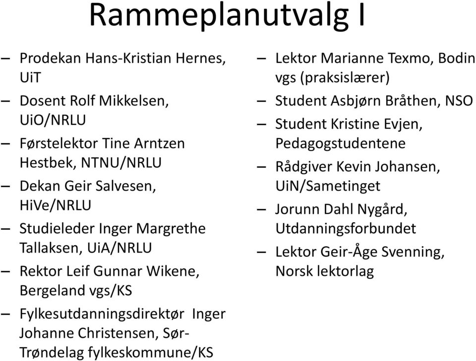 Johanne Christensen, Sør- Trøndelag fylkeskommune/ks Lektor Marianne Texmo, Bodin vgs (praksislærer) Student Asbjørn Bråthen, NSO Student