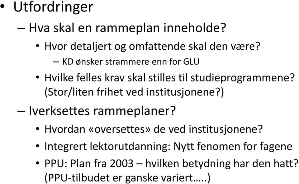 (Stor/liten frihet ved institusjonene?) Iverksettes rammeplaner?