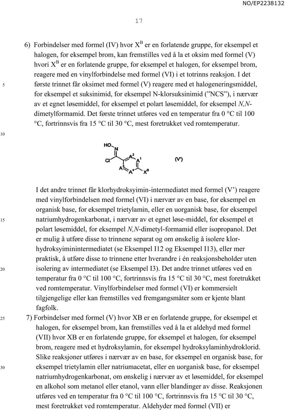 I det første trinnet får oksimet med formel (V) reagere med et halogeneringsmiddel, for eksempel et suksinimid, for eksempel N-klorsuksinimid ( NCS ), i nærvær av et egnet løsemiddel, for eksempel et