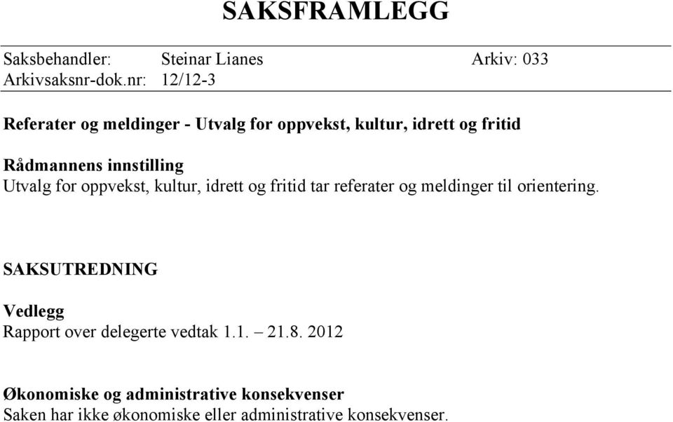 Utvalg for oppvekst, kultur, idrett og fritid tar referater og meldinger til orientering.