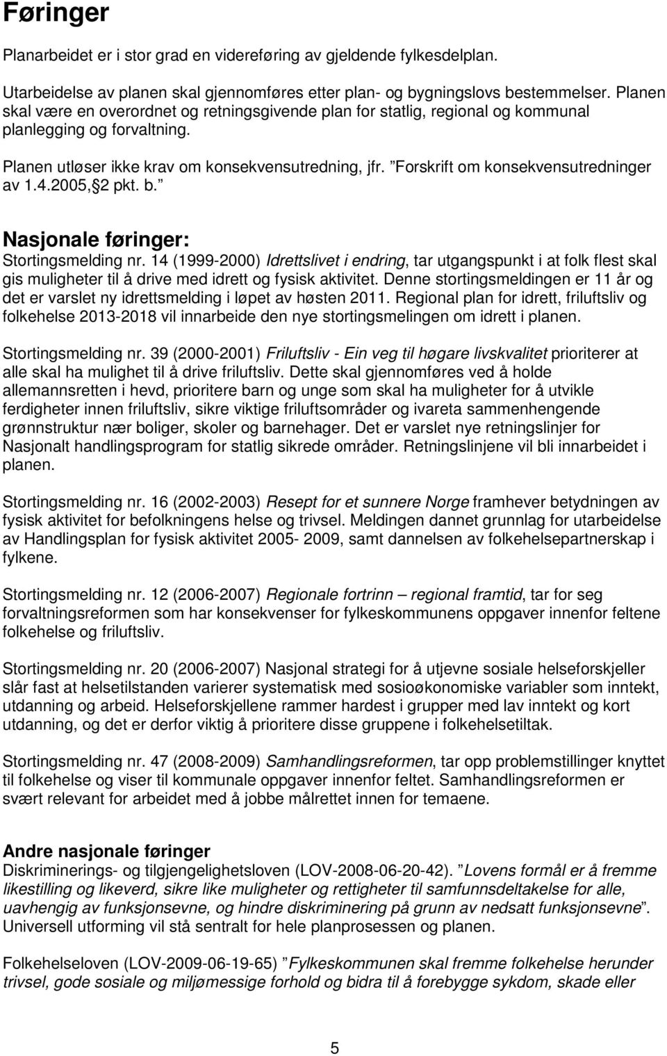 Forskrift om konsekvensutredninger av 1.4.2005, 2 pkt. b. Nasjonale føringer: Stortingsmelding nr.