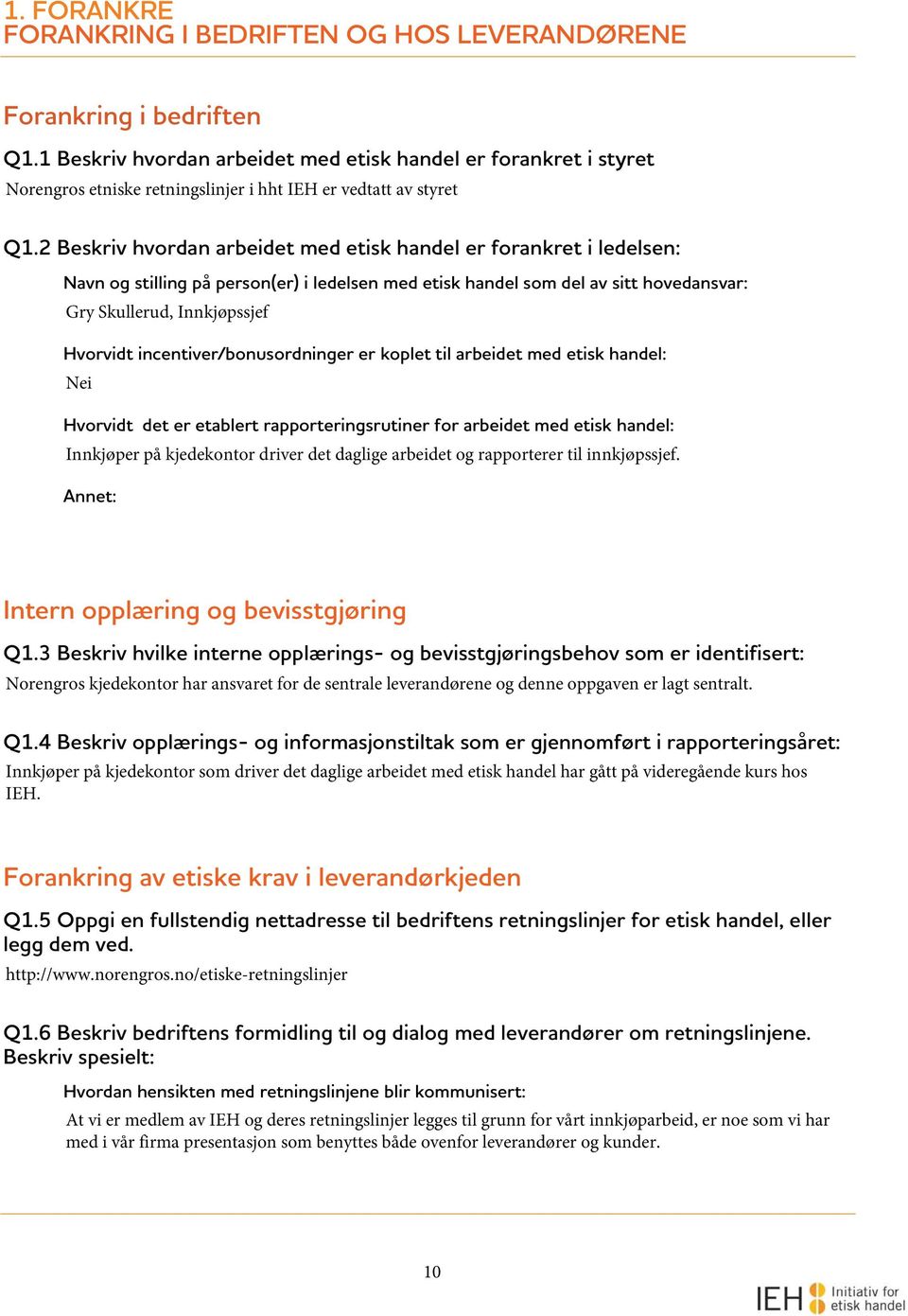 2 Beskriv hvordan arbeidet med etisk handel er forankret i ledelsen: Navn og stilling på person(er) i ledelsen med etisk handel som del av sitt hovedansvar: Gry Skullerud, Innkjøpssjef Hvorvidt