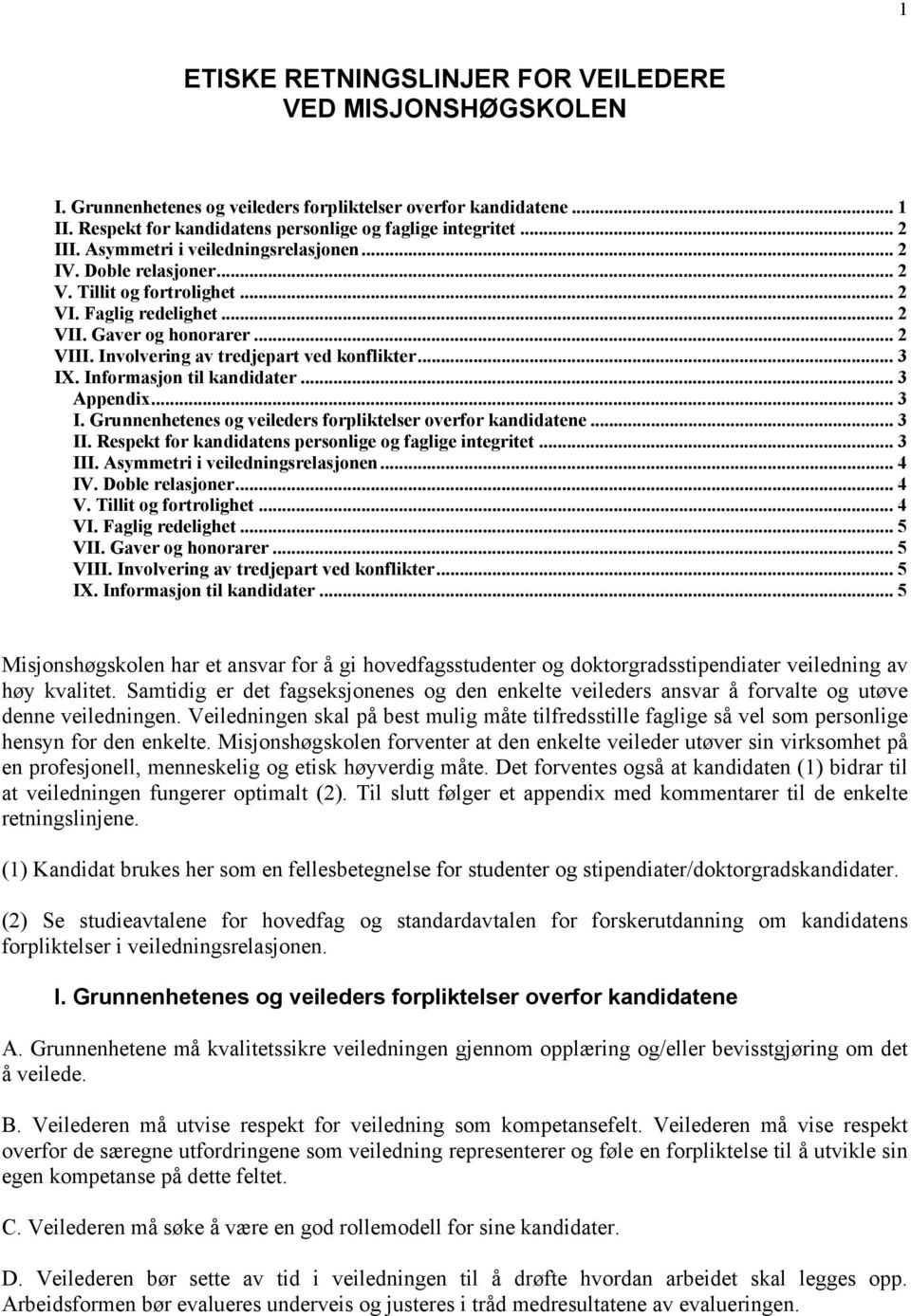 .. 3 IX. Informasjon til kandidater... 3 Appendix... 3 I. Grunnenhetenes og veileders forpliktelser overfor kandidatene... 3 II. Respekt for kandidatens personlige og faglige integritet... 3 III.