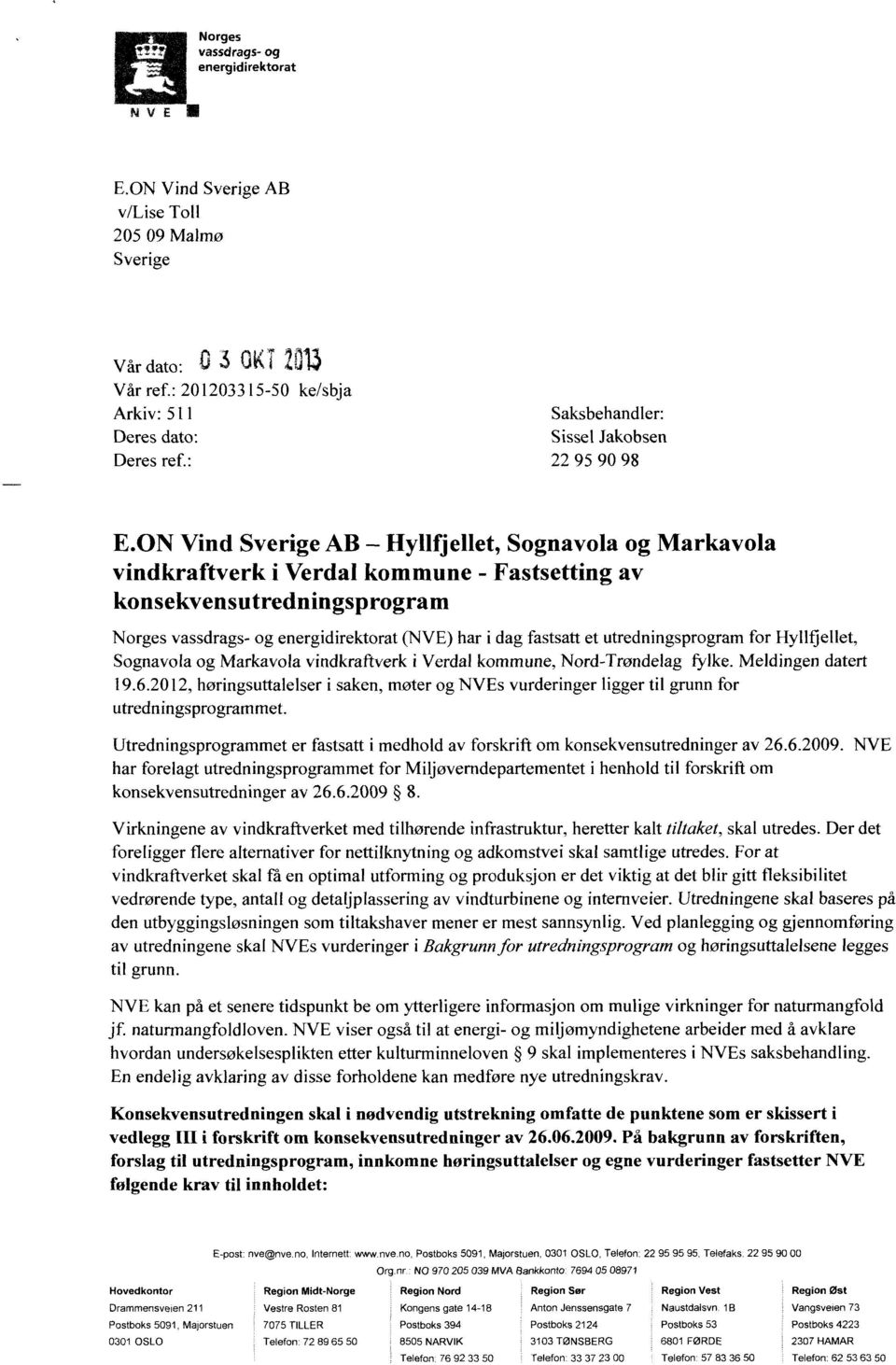 ON Vind Sverige AB Hyllfjellet, Sognavola og Markavola vindkraftverk i Verdal kommune - Fastsetting av konsekvensutredningsprogram Norges vassdrags- og energidirektorat (NVE) har i dag fastsatt et