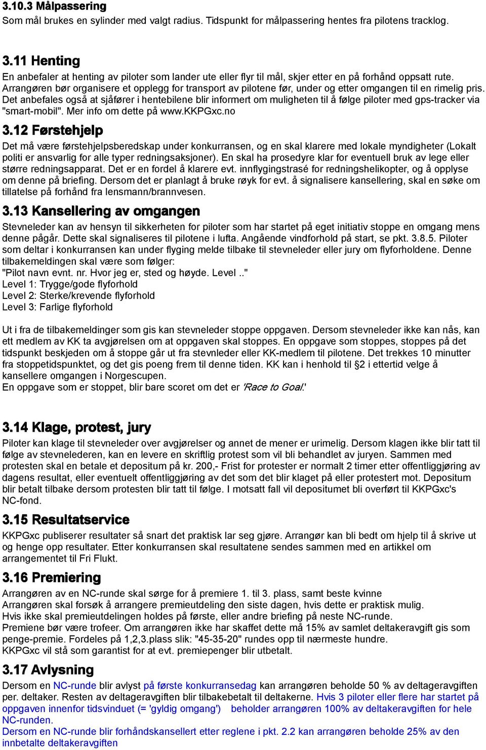 Arrangøren bør organisere et opplegg for transport av pilotene før, under og etter omgangen til en rimelig pris.