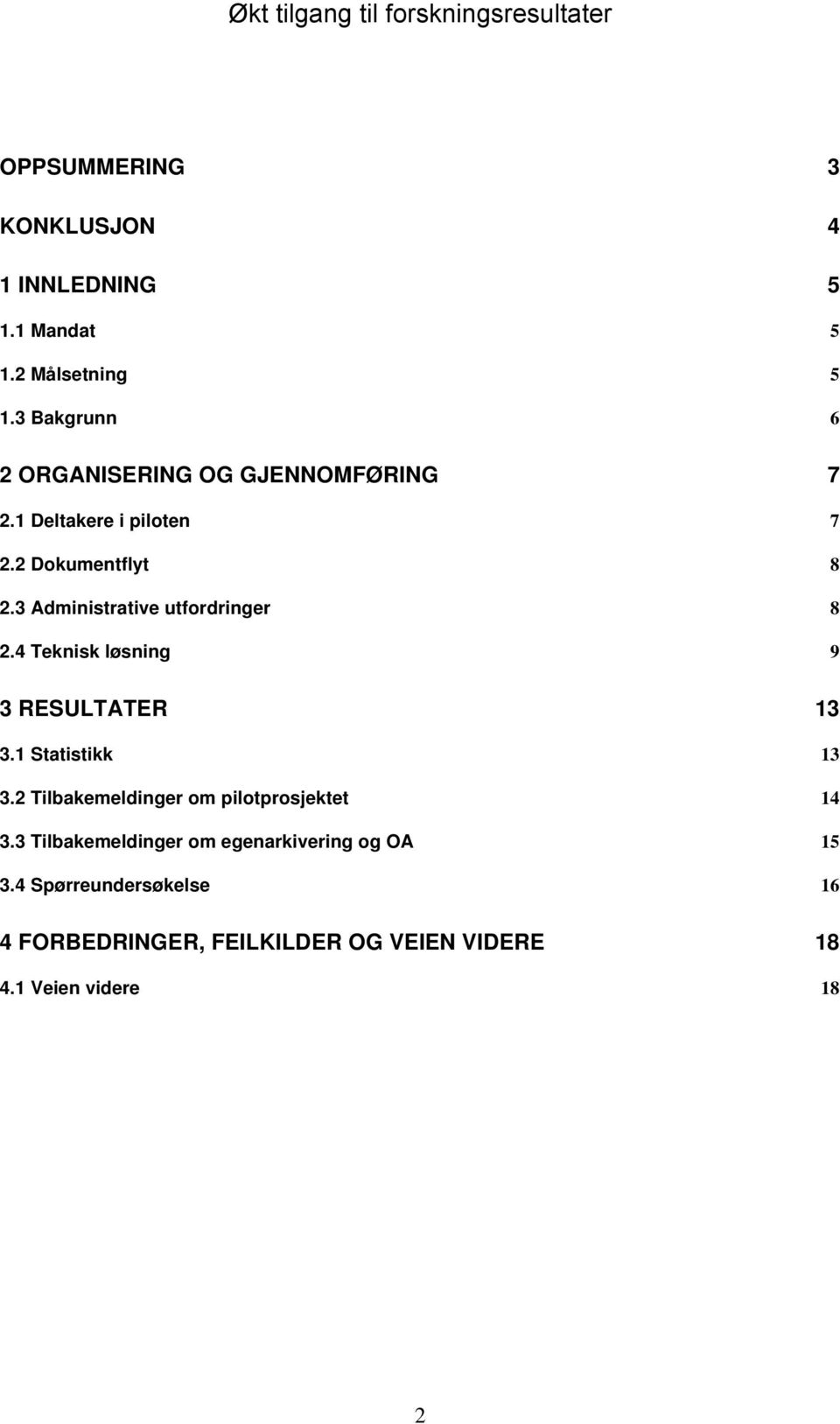 3 Administrative utfordringer 8 2.4 Teknisk løsning 9 3 RESULTATER 13 3.1 Statistikk 13 3.