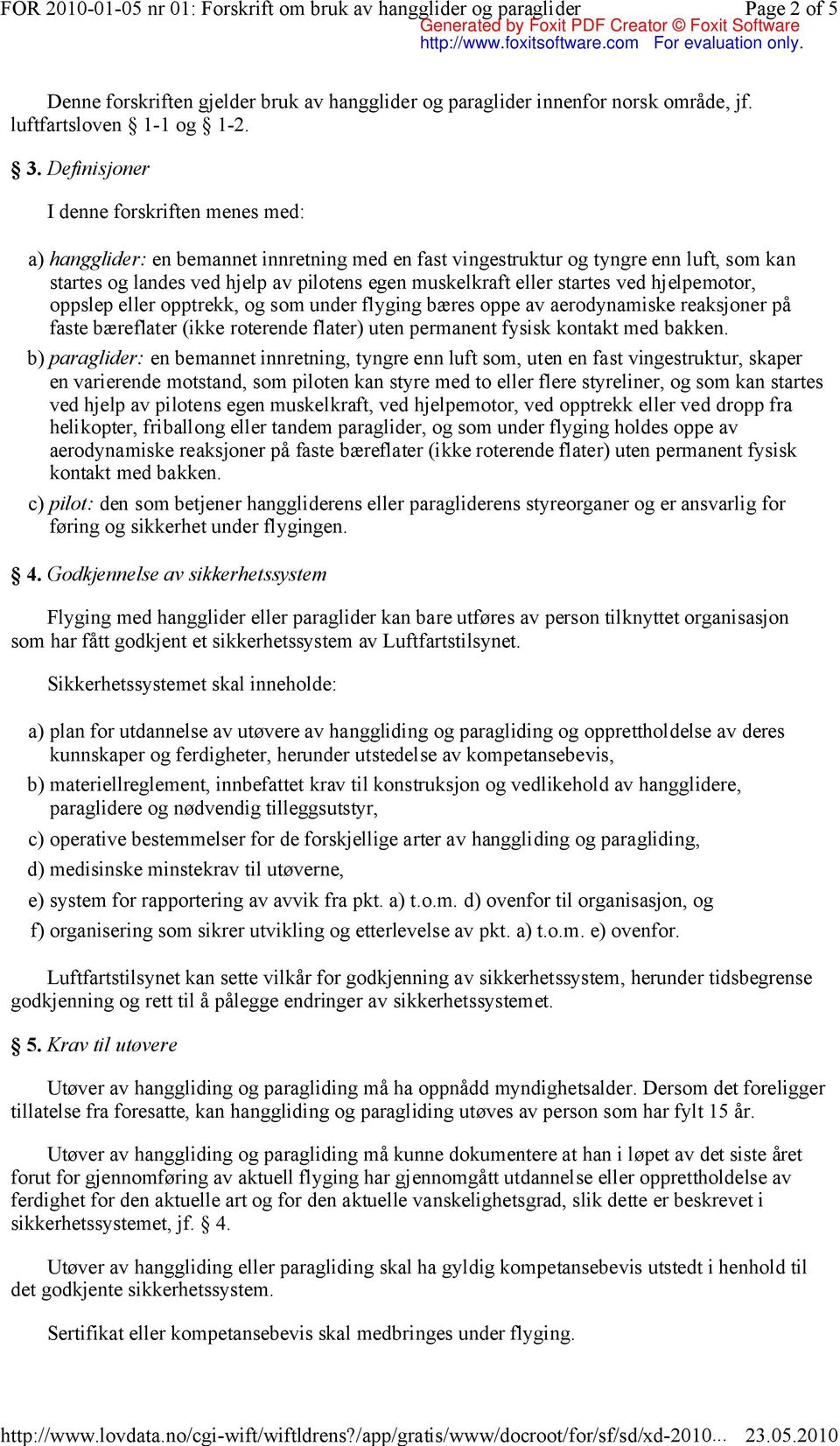 startes ved hjelpemotor, oppslep eller opptrekk, og som under flyging bæres oppe av aerodynamiske reaksjoner på faste bæreflater (ikke roterende flater) uten permanent fysisk kontakt med bakken.