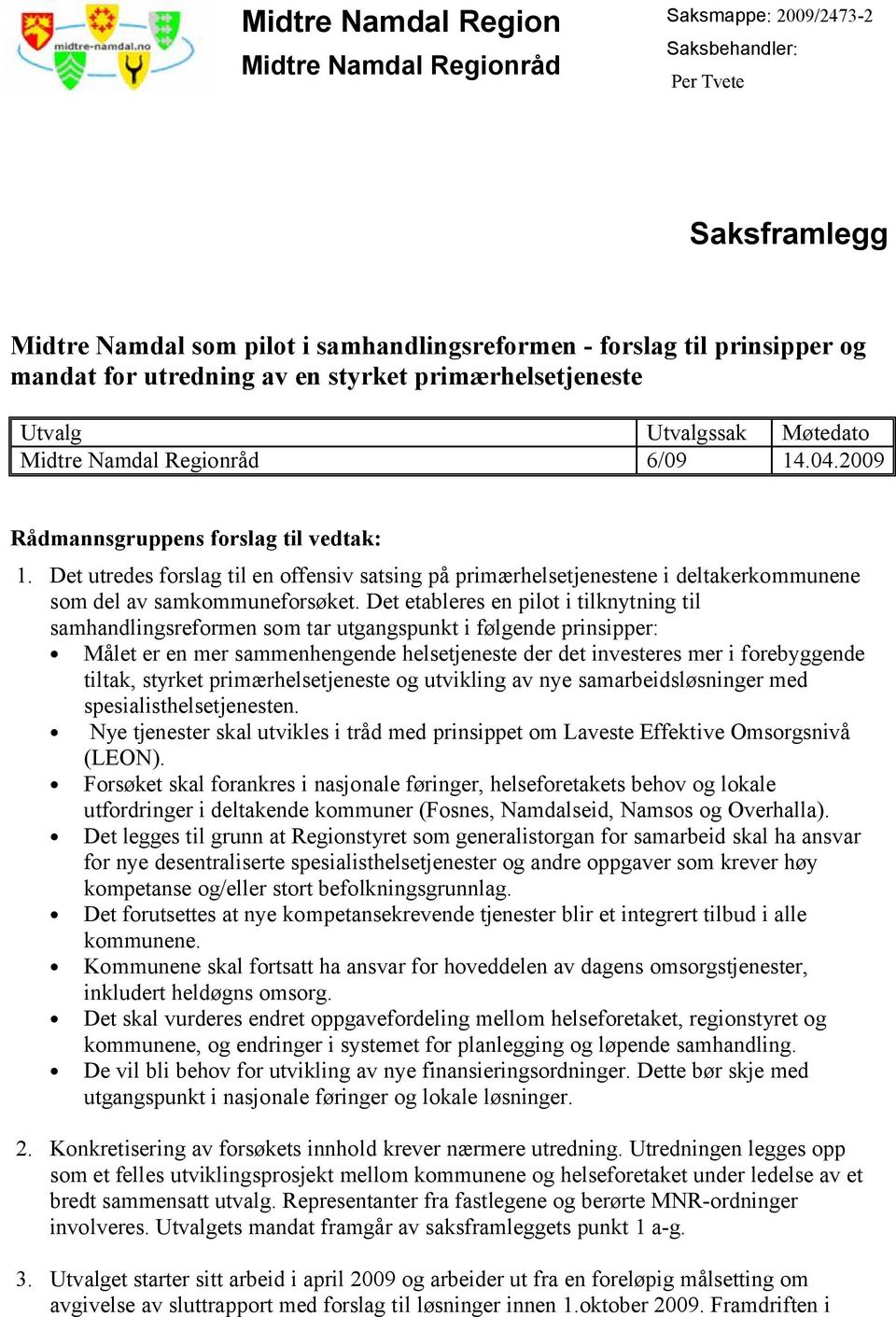 Det utredes forslag til en offensiv satsing på primærhelsetjenestene i deltakerkommunene som del av samkommuneforsøket.